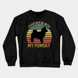 I'd Rather Be With My Pomsky Crewneck Sweatshirt